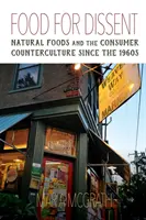 Nourriture pour la dissidence : Les aliments naturels et la contre-culture de la consommation depuis les années 1960 - Food for Dissent: Natural Foods and the Consumer Counterculture Since the 1960s