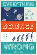 Tout ce que vous savez sur la science est faux - Everything You Know about Science Is Wrong