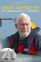 Knox-Johnston sur le matelotage et la navigation de plaisance : Leçons et expériences tirées des 50 années qui se sont écoulées depuis le début de son voyage record - Knox-Johnston on Seamanship & Seafaring: Lessons & Experiences from the 50 Years Since the Start of His Record Breaking Voyage