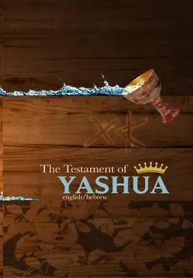 Le Testament de Yashua : Évangiles et Révélations en hébreu/anglais - The Testament of Yashua: Hebrew/English Gospels and Revelations