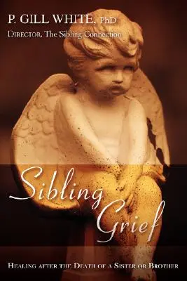 Le deuil de la fratrie : Guérir après la mort d'un frère ou d'une sœur - Sibling Grief: Healing After the Death of a Sister or Brother