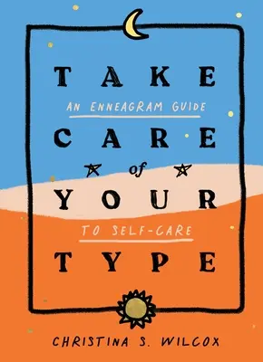 Prenez soin de votre type : Un guide de l'ennéagramme pour prendre soin de soi - Take Care of Your Type: An Enneagram Guide to Self-Care