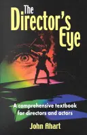 L'œil du réalisateur : Un manuel complet pour les metteurs en scène et les acteurs - The Director's Eye: A Comprehensive Textbook for Directors and Actors