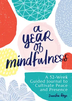 Une année de pleine conscience : Un journal guidé de 52 semaines pour cultiver la paix et la présence - A Year of Mindfulness: A 52-Week Guided Journal to Cultivate Peace and Presence