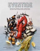 Eventide : Recettes pour les clambakes, les huîtres, les rouleaux de homard, et plus encore d'une cabane à fruits de mer moderne du Maine. - Eventide: Recipes for Clambakes, Oysters, Lobster Rolls, and More from a Modern Maine Seafood Shack