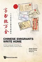 Les migrants chinois écrivent chez eux : Une anthologie bilingue de lettres de famille du XXe siècle - Chinese Migrants Write Home: A Dual-Language Anthology of Twentieth-Century Family Letters