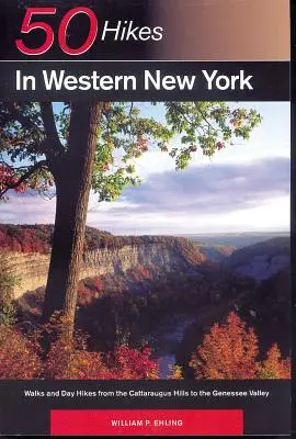 Guide de l'explorateur 50 randonnées dans l'ouest de l'État de New York : Promenades et randonnées d'une journée des collines de Cattaraugus à la vallée de Genessee - Explorer's Guide 50 Hikes in Western New York: Walks and Day Hikes from the Cattaraugus Hills to the Genessee Valley