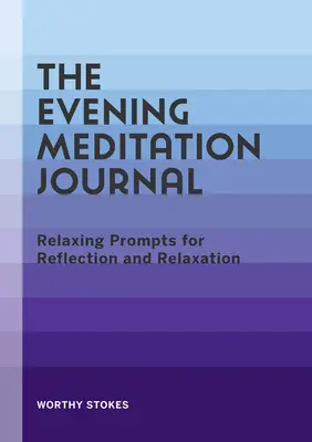 Le journal de méditation du soir : Des messages relaxants pour réfléchir et se détendre - The Evening Meditation Journal: Relaxing Prompts for Reflection and Relaxation