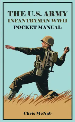 Manuel de poche de l'infanterie de l'armée américaine 1941-45 : Eto & Mto - The U.S. Army Infantryman Pocket Manual 1941-45: Eto & Mto