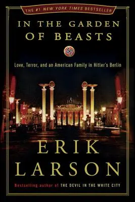 Dans le jardin des bêtes : L'amour, la terreur et une famille américaine dans le Berlin hitlérien - In the Garden of Beasts: Love, Terror, and an American Family in Hitler's Berlin