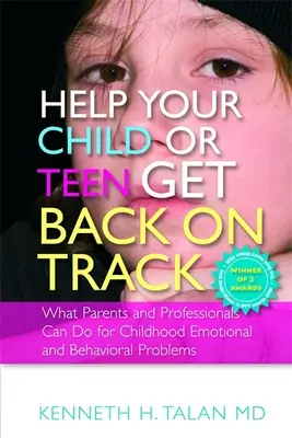 Aidez votre enfant ou votre adolescent à se remettre sur les rails : Ce que les parents et les professionnels peuvent faire pour les problèmes émotionnels et comportementaux de l'enfance - Help Your Child or Teen Get Back on Track: What Parents and Professionals Can Do for Childhood Emotional and Behavioral Problems