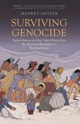 Survivre au génocide : Les nations autochtones et les États-Unis, de la révolution américaine au Kansas exsangue - Surviving Genocide: Native Nations and the United States from the American Revolution to Bleeding Kansas