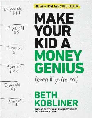 Faites de votre enfant un génie de l'argent (même si vous ne l'êtes pas) : Guide des parents pour les enfants de 3 à 23 ans - Make Your Kid a Money Genius (Even If You're Not): A Parents' Guide for Kids 3 to 23