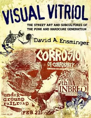 Visual Vitriol : L'art de la rue et les sous-cultures de la génération punk et hardcore - Visual Vitriol: The Street Art and Subcultures of the Punk and Hardcore Generation