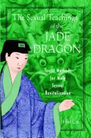 Les enseignements sexuels du dragon de jade : Méthodes taoïstes de revitalisation sexuelle masculine - The Sexual Teachings of the Jade Dragon: Taoist Methods for Male Sexual Revitalization