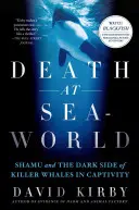 La mort à Seaworld : Shamu et le côté obscur des orques en captivité - Death at Seaworld: Shamu and the Dark Side of Killer Whales in Captivity