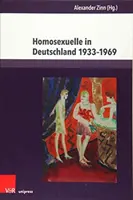 Homosexuelle in Deutschland 1933-1969 : Beitrage Zu Alltag, Stigmatisierung Und Verfolgung - Homosexuelle in Deutschland 1933-1969: Beitrage Zu Alltag, Stigmatisierung Und Verfolgung