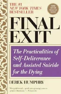 Final Exit (troisième édition) : Les aspects pratiques de l'autodélivrance et du suicide assisté pour les mourants - Final Exit (Third Edition): The Practicalities of Self-Deliverance and Assisted Suicide for the Dying