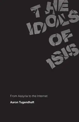 Les idoles d'Isis : De l'Assyrie à l'Internet - The Idols of Isis: From Assyria to the Internet