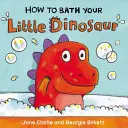 Comment donner un bain à votre petit dinosaure - How to Bath Your Little Dinosaur