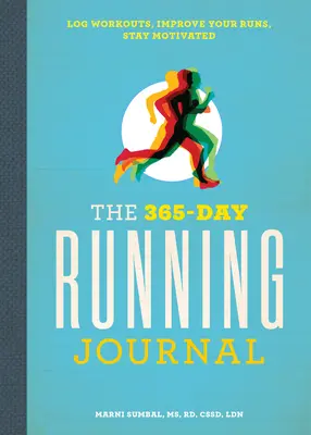 Le journal de course de 365 jours : Enregistrez vos séances d'entraînement, améliorez vos courses et restez motivé. - The 365-Day Running Journal: Log Workouts, Improve Your Runs, Stay Motivated