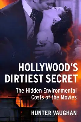 Hollywood's Dirtiest Secret : The Hidden Environmental Costs of the Movies (Le secret le plus sale d'Hollywood : les coûts environnementaux cachés du cinéma) - Hollywood's Dirtiest Secret: The Hidden Environmental Costs of the Movies