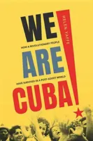 Nous sommes Cuba&nbsp;! Comment un peuple révolutionnaire a survécu dans un monde post-soviétique - We Are Cuba!: How a Revolutionary People Have Survived in a Post-Soviet World