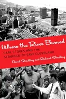 Là où la rivière a brûlé : Carl Stokes et la lutte pour sauver Cleveland - Where the River Burned: Carl Stokes and the Struggle to Save Cleveland