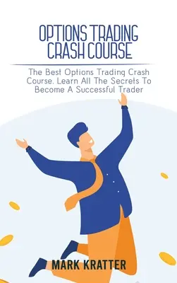 Cours accéléré sur le trading d'options : Le meilleur cours accéléré sur le trading d'options. Apprenez tous les secrets pour devenir un trader prospère. - Options Trading Crash Course: The Best Options Trading Crash Course. Learn All The Secrets To Become A Successful Trader