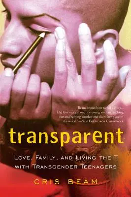 Transparent : L'amour, la famille et la vie avec des adolescents transgenres - Transparent: Love, Family, and Living the T with Transgender Teenagers