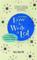 Comment écrire beaucoup : Un guide pratique pour une écriture académique productive - How to Write a Lot: A Practical Guide to Productive Academic Writing