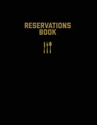 Livre de réservations : Journal de réservation de restaurant, journal de table, réservation d'hôtesse de restaurant, journal, carnet de notes, carnet de bord. - Reservations Book: Restaurant Reservation Record, Guest Table Log, Restaurants Hostess Booking, Journal, Notebook, Logbook