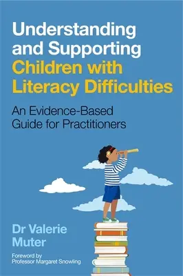 Comprendre et soutenir les enfants ayant des difficultés d'alphabétisation : Un guide fondé sur des données probantes à l'intention des praticiens - Understanding and Supporting Children with Literacy Difficulties: An Evidence-Based Guide for Practitioners