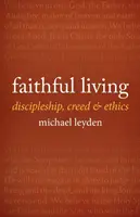 Vivre fidèlement : Discipulat, credo et éthique - Faithful Living: Discipleship, Creed, and Ethics