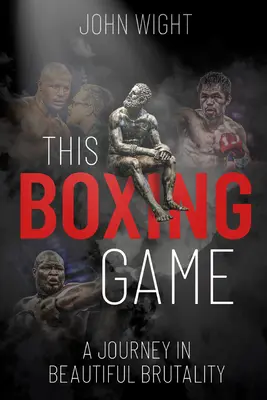 Ce jeu de boxe : Une étude de la belle brutalité - This Boxing Game: A Study in Beautiful Brutality