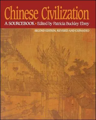 La civilisation chinoise : A Sourcebook, 2e édition - Chinese Civilization: A Sourcebook, 2nd Ed