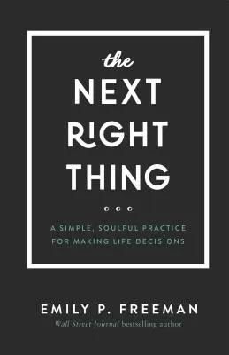 La prochaine bonne chose : Une pratique simple et pleine d'âme pour prendre des décisions dans la vie - The Next Right Thing: A Simple, Soulful Practice for Making Life Decisions