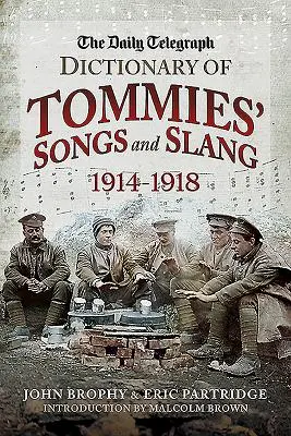 Dictionnaire du Daily Telegraph des chansons et de l'argot des Tommies, 1914 - 1918 - The Daily Telegraph Dictionary of Tommies' Songs and Slang, 1914 - 1918