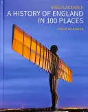 Une histoire de l'Angleterre en 100 lieux : Irremplaçable - A History of England in 100 Places: Irreplaceable