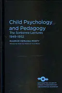 Psychologie et pédagogie de l'enfant : Les conférences de la Sorbonne 1949-1952 - Child Psychology and Pedagogy: The Sorbonne Lectures 1949-1952