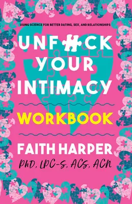 Unfuck Your Intimacy Workbook : Utiliser la science pour améliorer les rencontres, le sexe et les relations - Unfuck Your Intimacy Workbook: Using Science for Better Dating, Sex, and Relationships