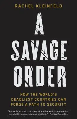 Un ordre sauvage : Comment les pays les plus meurtriers du monde peuvent se frayer un chemin vers la sécurité - A Savage Order: How the World's Deadliest Countries Can Forge a Path to Security