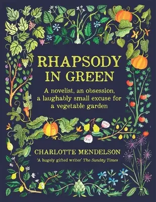 Rhapsodie en vert : Un romancier, une obsession, une excuse dérisoire pour un jardin potager - Rhapsody in Green: A Novelist, an Obsession, a Laughably Small Excuse for a Vegetable Garden