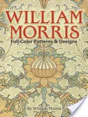 Modèles et dessins en couleurs de William Morris - William Morris Full-Color Patterns and Designs
