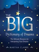 Le grand dictionnaire des rêves : L'ultime ressource pour interpréter vos rêves - The Big Dictionary of Dreams: The Ultimate Resource for Interpreting Your Dreams