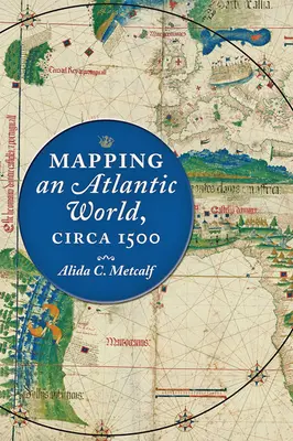 La cartographie d'un monde atlantique, vers 1500 - Mapping an Atlantic World, Circa 1500