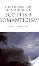 The Edinburgh Companion to Scottish Romanticism (Le compagnon d'Édimbourg du romantisme écossais) - The Edinburgh Companion to Scottish Romanticism