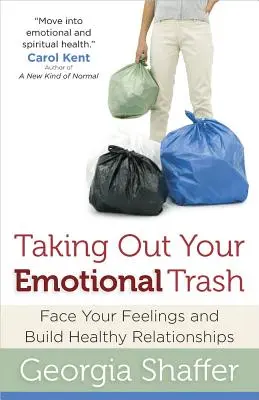 La poubelle de l'émotion : Faire face à ses sentiments et construire des relations saines - Taking Out Your Emotional Trash: Face Your Feelings and Build Healthy Relationships