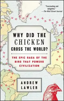 Pourquoi le poulet a-t-il traversé le monde ? La saga épique de l'oiseau moteur de la civilisation - Why Did the Chicken Cross the World?: The Epic Saga of the Bird That Powers Civilization