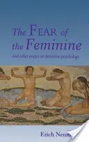 La peur du féminin : Et autres essais sur la psychologie féminine - The Fear of the Feminine: And Other Essays on Feminine Psychology